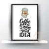 Coffee is always a good idea print