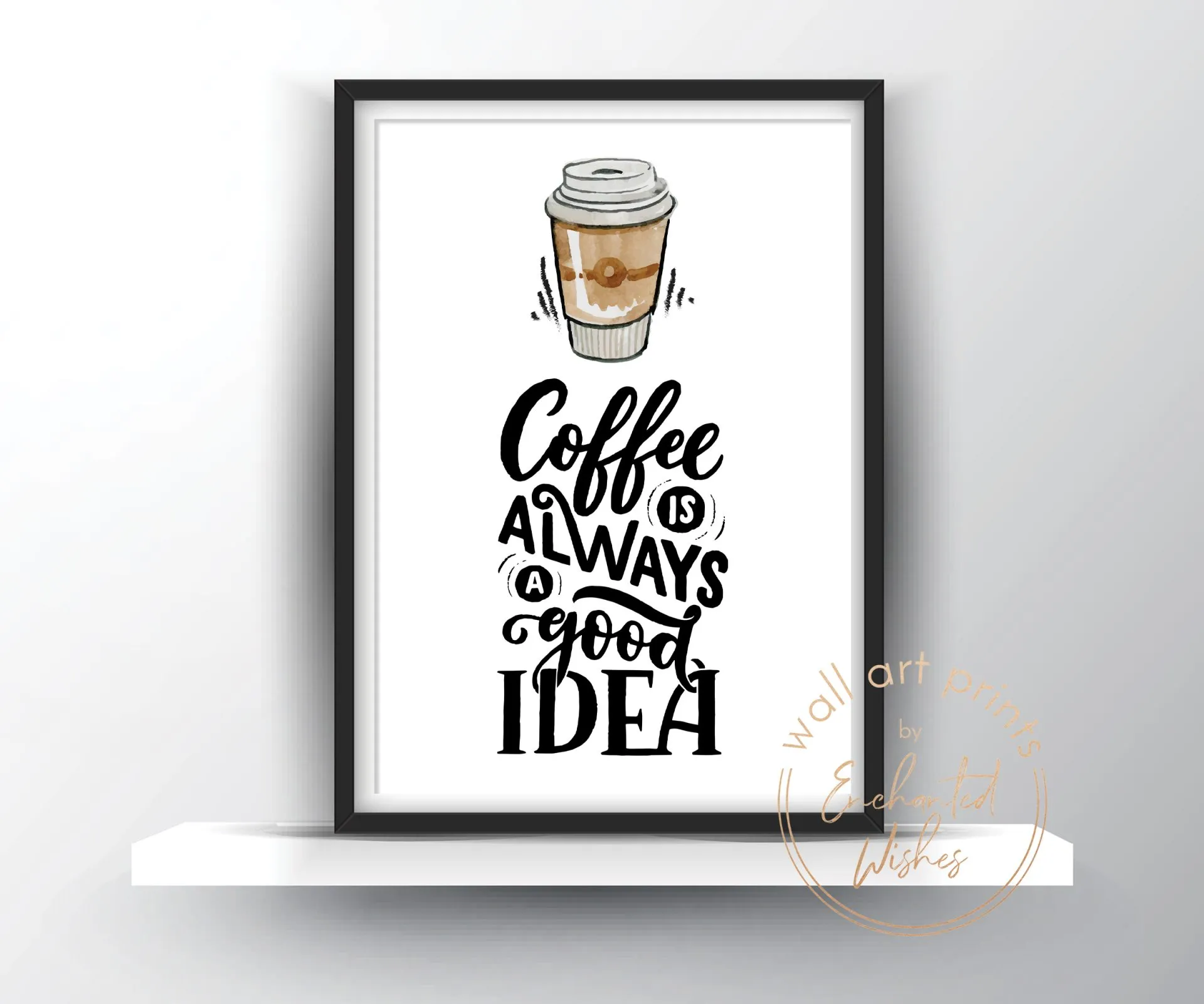 Coffee is always a good idea print