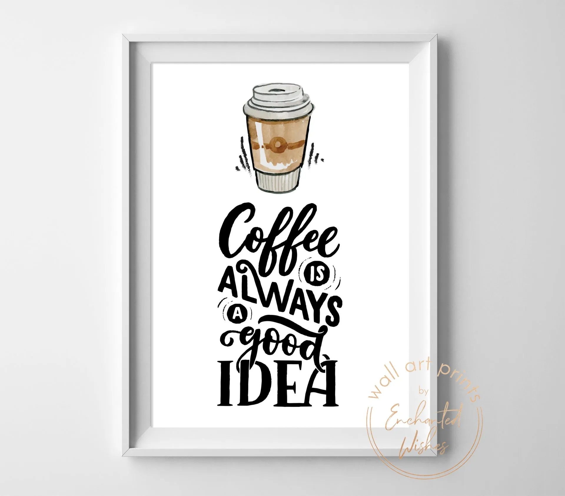 Coffee is always a good idea print